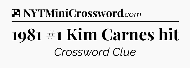 Solution: 1981 #1 Kim Carnes hit - NYT Crossword