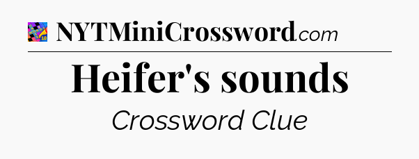Heifer's sounds Crossword Clue
