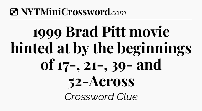 Solution: 1999 Brad Pitt movie hinted at by the beginnings of 17-, 21-, 39- and 52-Across - NYT Crossword