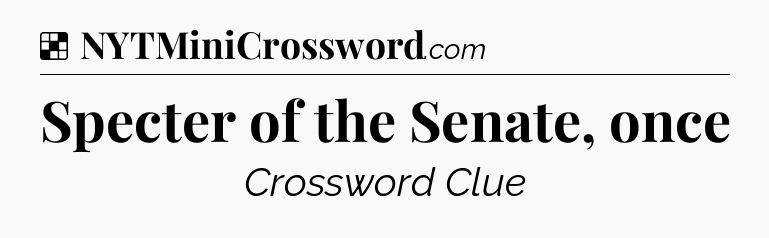 Solution: Specter of the Senate, once - NYT Crossword
