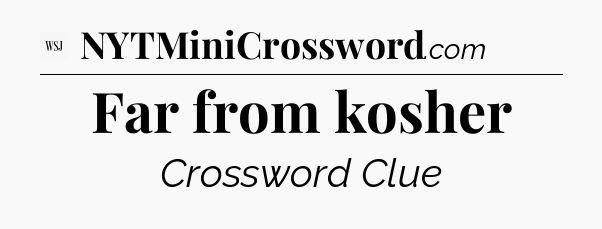Far from kosher - WSJ Crossword