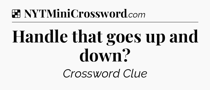 Solution: Handle that goes up and down - NYT Crossword