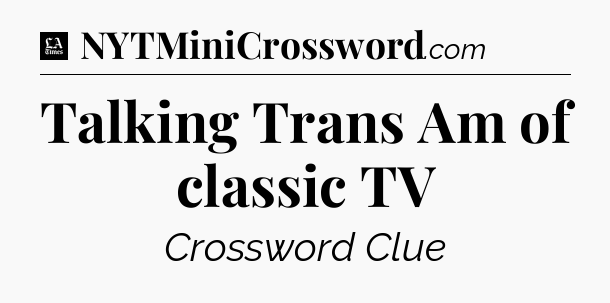 Talking Trans Am of classic TV - LA Times Crossword