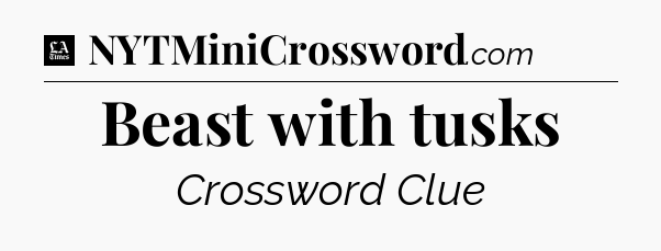 Beast with tusks - LA Times Crossword