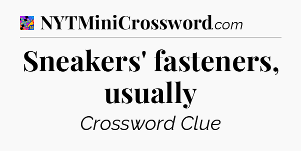 Sneakers' fasteners, usually Crossword Clue