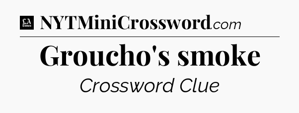 Groucho's smoke - LA Times Crossword