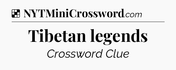 Solution: Tibetan legends - NYT Crossword