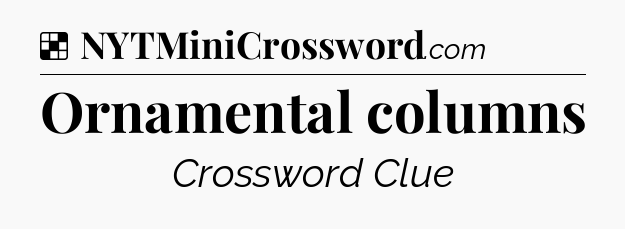 Solution: Ornamental columns - NYT Crossword