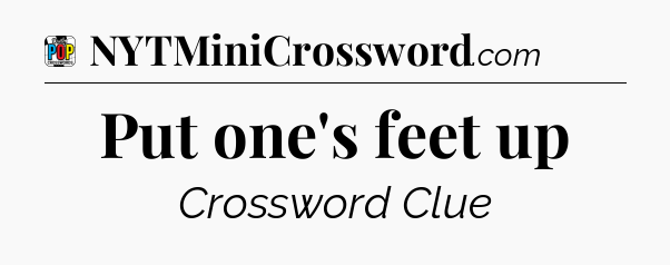 Put one's feet up Crossword Clue
