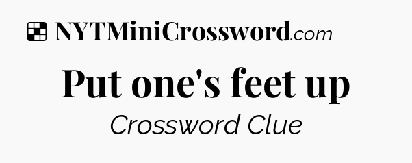 Solution: Put one's feet up - NYT Crossword