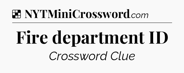 Solution: Fire department ID - NYT Crossword