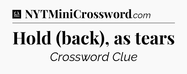 Hold (back), as tears - LA Times Crossword
