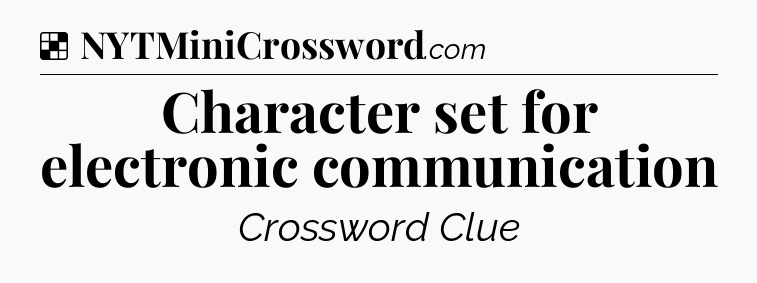 Solution: Character set for electronic communication - NYT Crossword