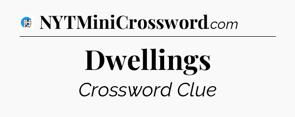Dwellings Crossword Clue