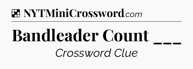 Solution: Bandleader Count ___ - NYT Crossword