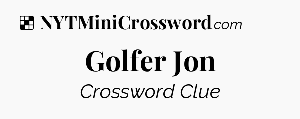 Solution: Golfer Jon - NYT Crossword