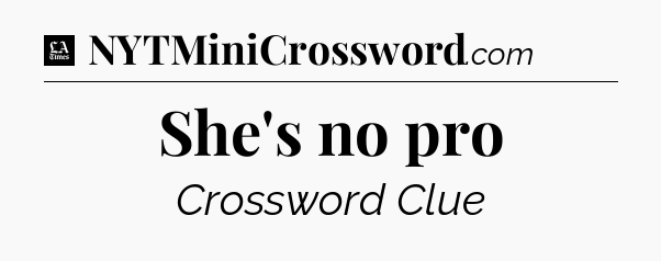She's no pro - LA Times Crossword