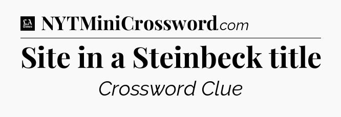 Site in a Steinbeck title - LA Times Crossword