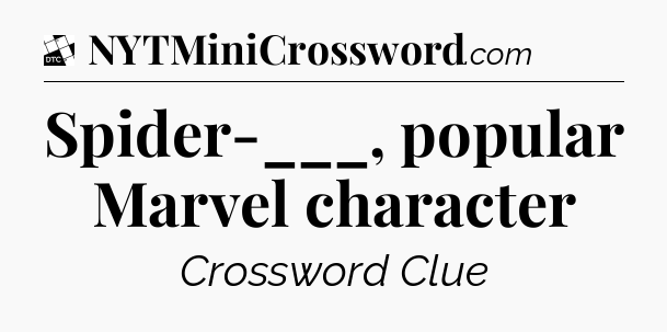 Spider-___, popular Marvel character - Daily Themed Mini Crossword