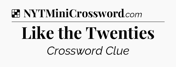 Solution: Like the Twenties - NYT Crossword