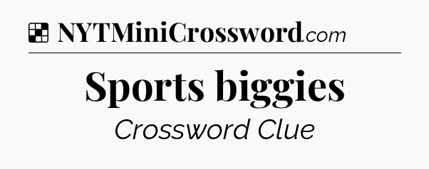 Solution: Sports biggies - NYT Crossword
