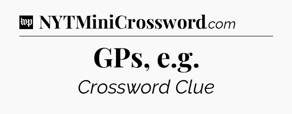GPs, e.g Crossword Clue