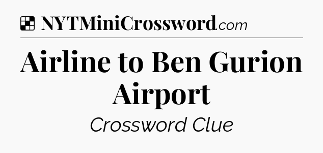 Solution: Airline to Ben Gurion Airport - NYT Crossword