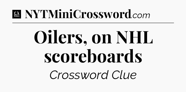 Oilers, on NHL scoreboards - LA Times Crossword