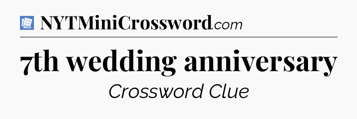 7th wedding anniversary Puzzle Page Crossword Clue