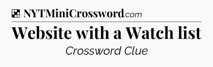 Solution: Website with a Watch list - NYT Crossword