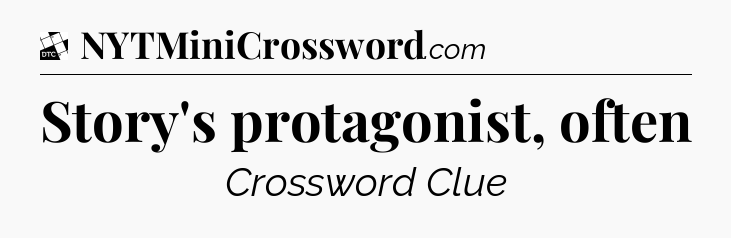Story's protagonist, often - Daily Themed Mini Crossword