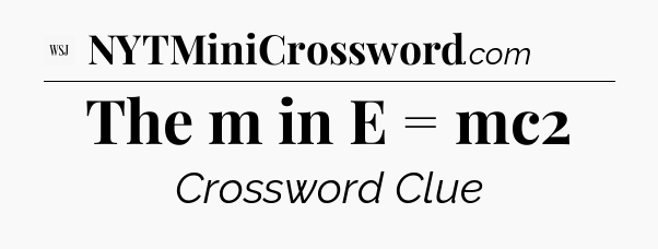 The m in E = mc2 - WSJ Crossword