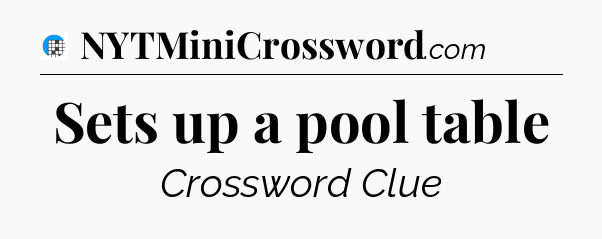 Sets up a pool table Crossword Clue