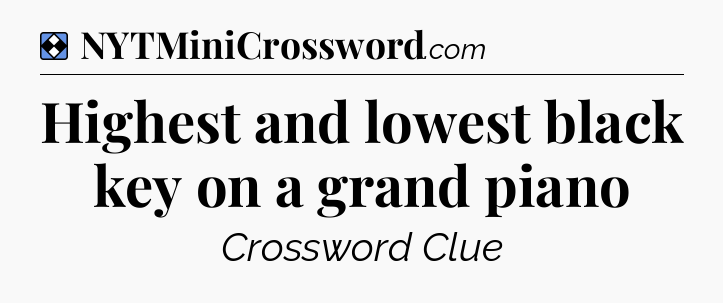 Solution: Highest and lowest black key on a grand piano - NYT Mini Crossword