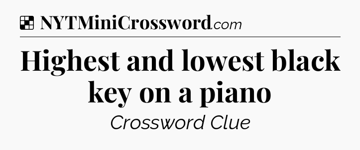 Solution: Highest and lowest black key on a piano - NYT Crossword