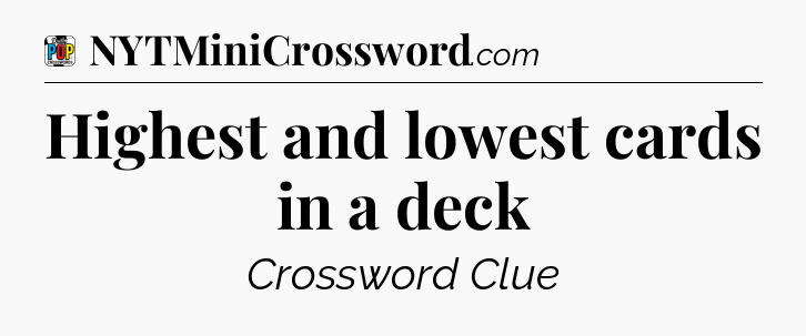 Highest and lowest cards in a deck Crossword Clue
