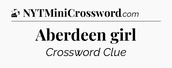Aberdeen girl - Daily Themed Classic Crossword
