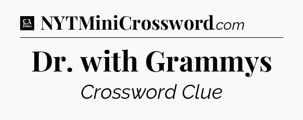 Dr. with Grammys - LA Times Crossword