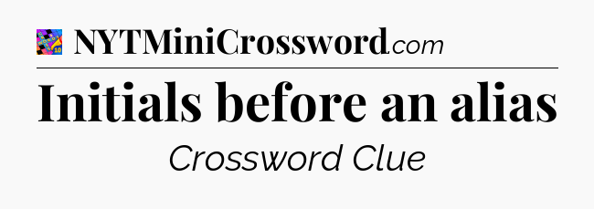 Initials before an alias Crossword Clue