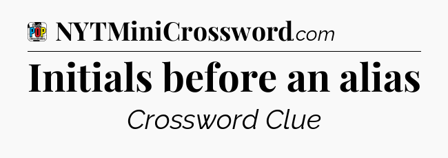Initials before an alias Crossword Clue