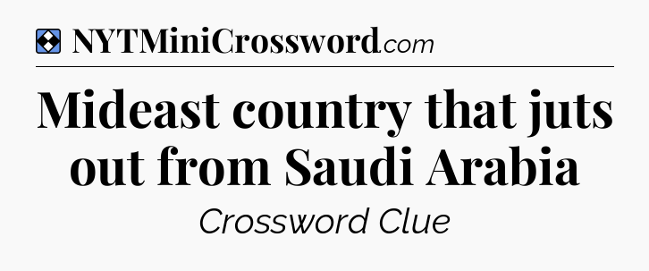 Solution: Mideast country that juts out from Saudi Arabia - NYT Mini Crossword