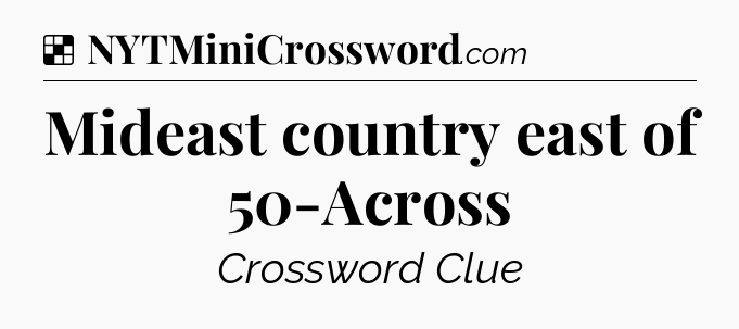 Solution: Mideast country east of 50-Across - NYT Crossword