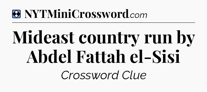 Solution: Mideast country run by Abdel Fattah el-Sisi - NYT Mini Crossword