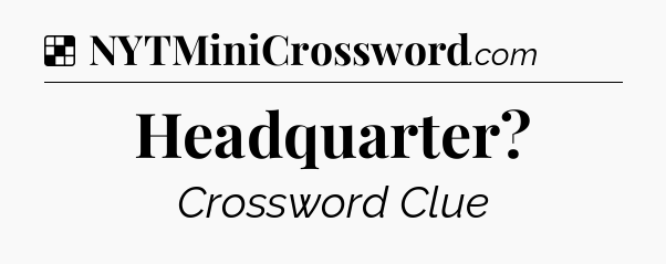 Solution: Headquarter - NYT Crossword