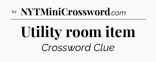 Utility room item - WSJ Crossword