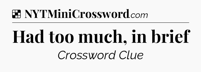 Solution: Had too much, in brief - NYT Crossword