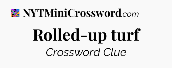 Rolled-up turf Crossword Clue