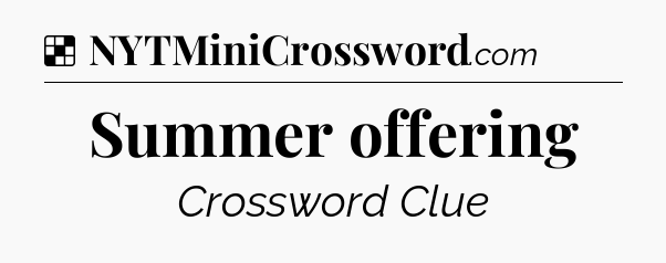 Solution: Summer offering - NYT Crossword
