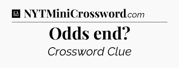 Odds end - LA Times Crossword