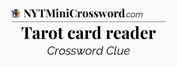 Tarot card reader Crossword Clue